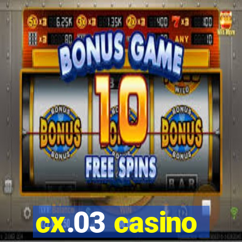 cx.03 casino